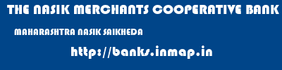 THE NASIK MERCHANTS COOPERATIVE BANK LIMITED  MAHARASHTRA NASIK SAIKHEDA   banks information 